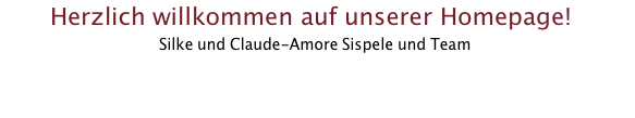 Herzlich willkommen auf unserer Homepage!  Silke und Claude-Amore Sispele und Team